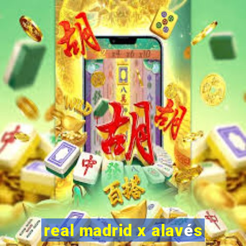 real madrid x alavés