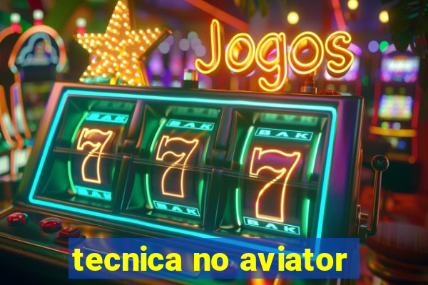 tecnica no aviator