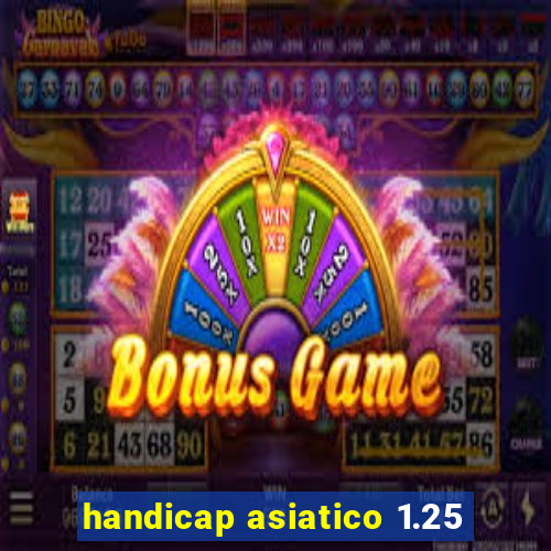 handicap asiatico 1.25