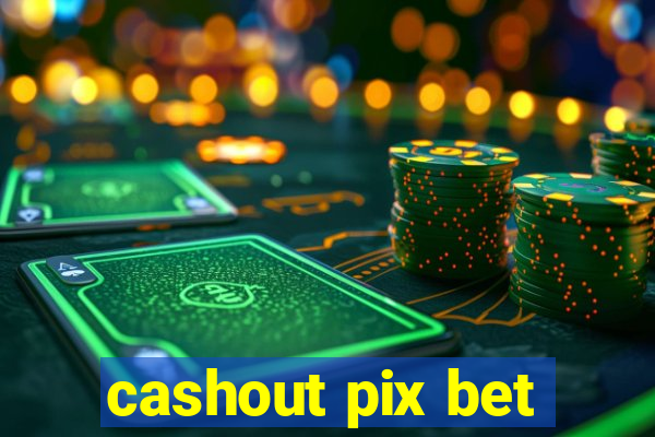 cashout pix bet