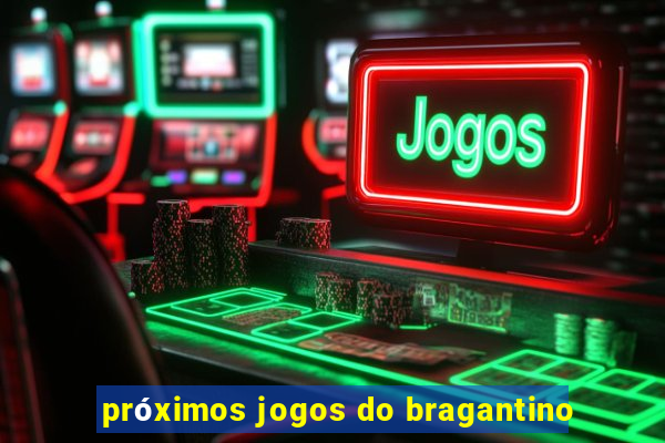 próximos jogos do bragantino