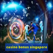 casino bonus singapore