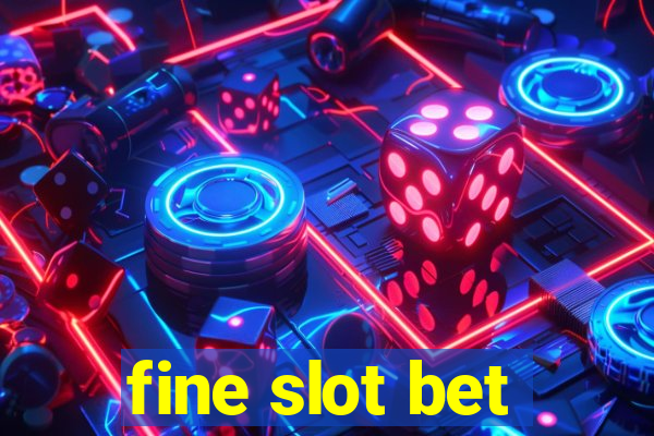 fine slot bet