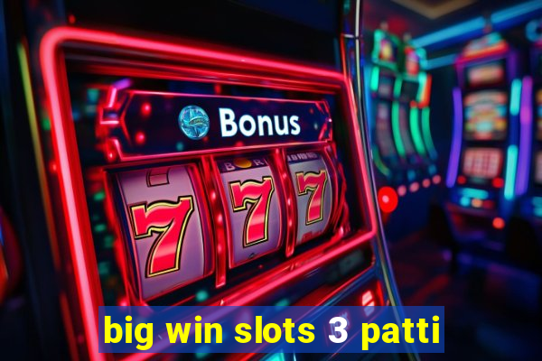 big win slots 3 patti