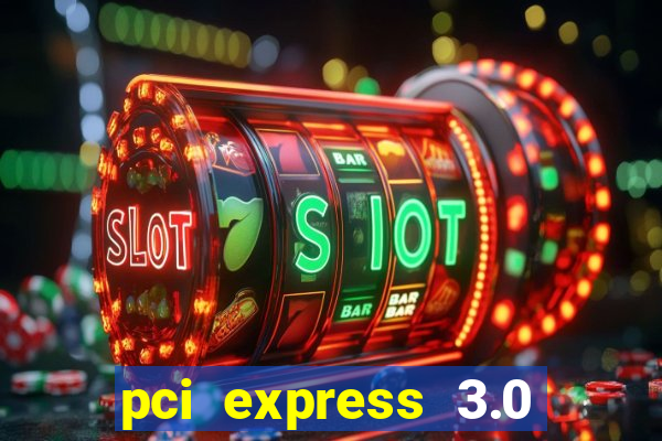 pci express 3.0 x16 slot