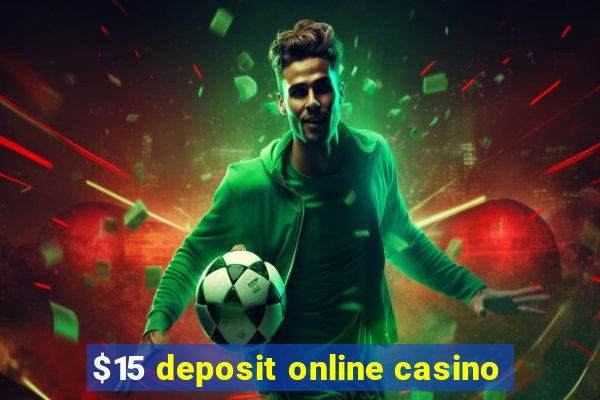 $15 deposit online casino