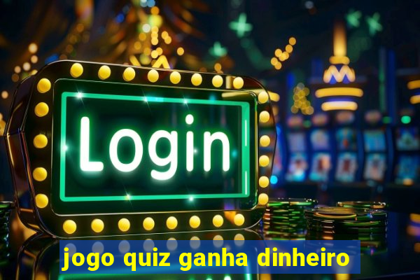 jogo quiz ganha dinheiro