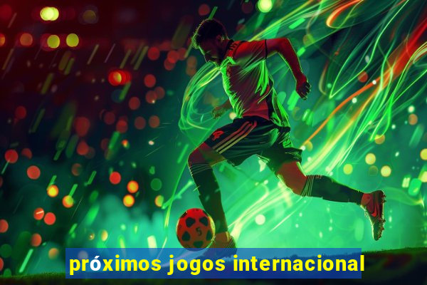 próximos jogos internacional