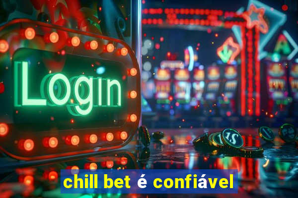 chill bet é confiável