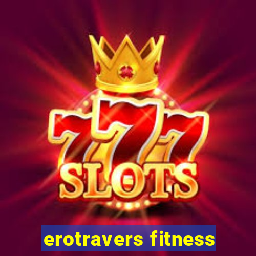 erotravers fitness