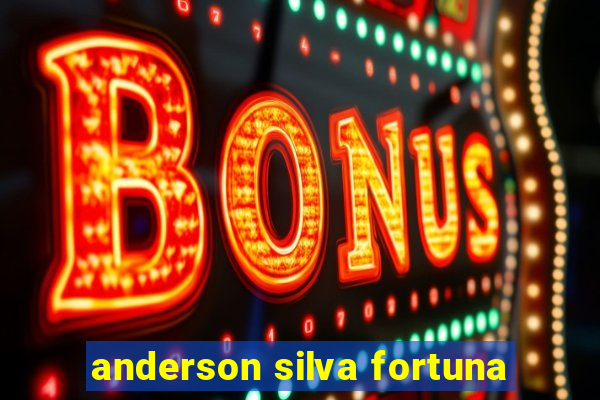 anderson silva fortuna