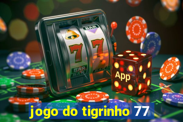 jogo do tigrinho 77