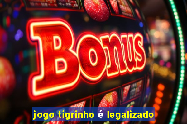 jogo tigrinho é legalizado