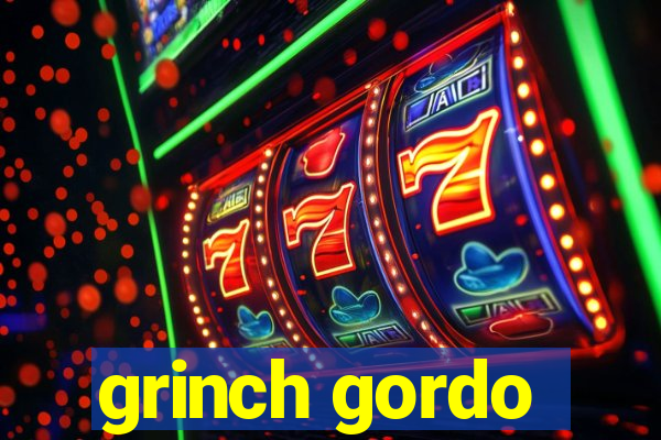 grinch gordo