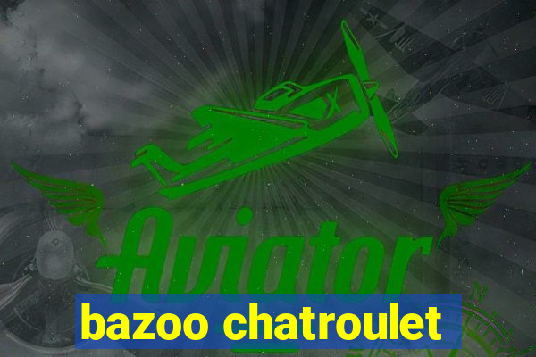 bazoo chatroulet