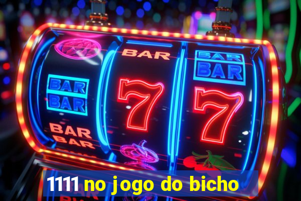 1111 no jogo do bicho