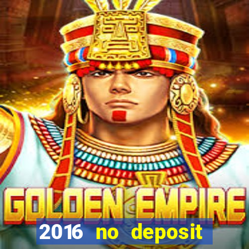 2016 no deposit casino bonus