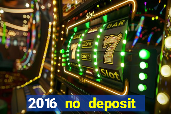 2016 no deposit casino bonus