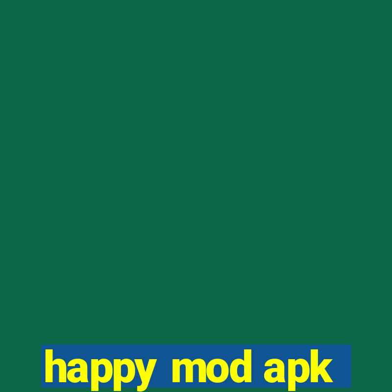 happy mod apk