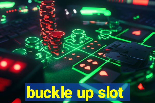 buckle up slot