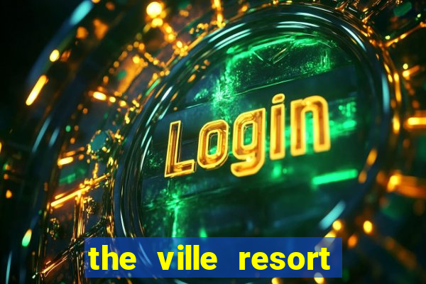 the ville resort and casino