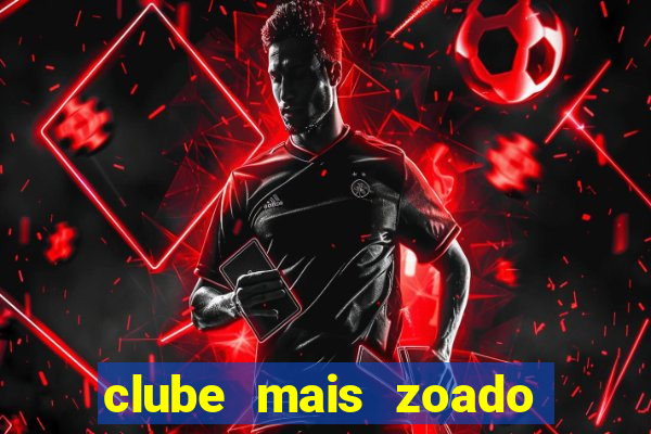 clube mais zoado do mundo