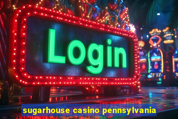 sugarhouse casino pennsylvania