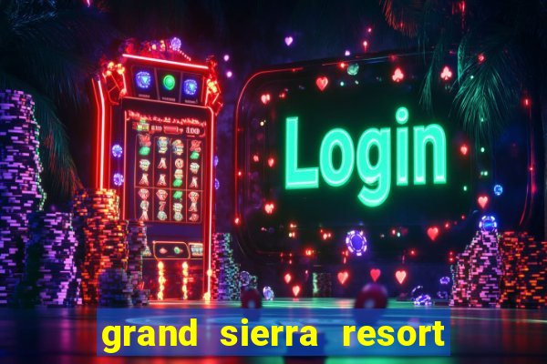 grand sierra resort and casino reno nv