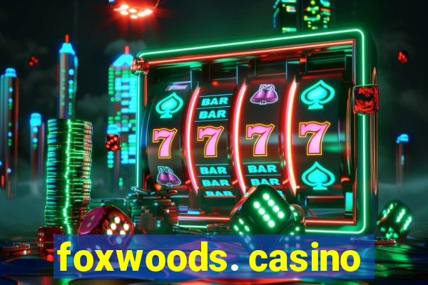 foxwoods. casino