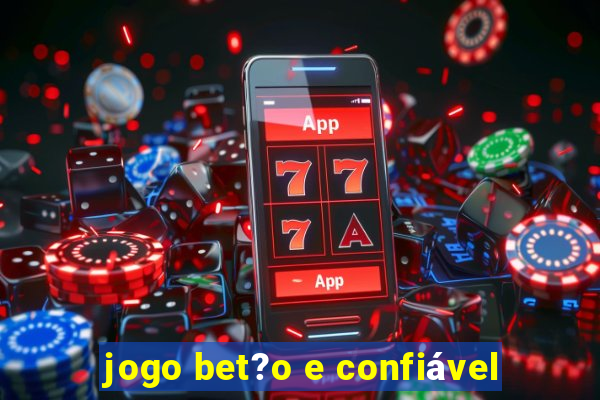 jogo bet?o e confiável