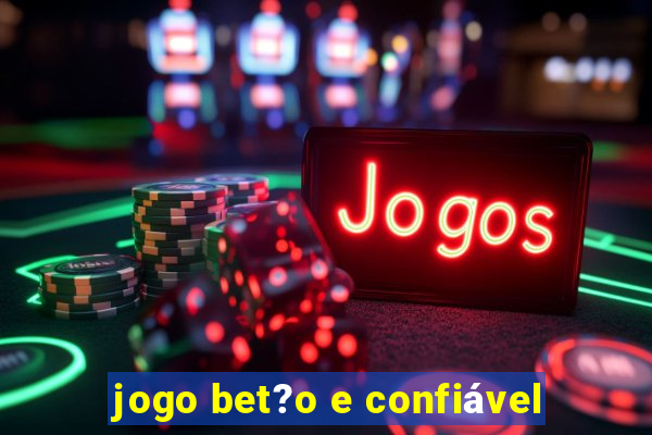 jogo bet?o e confiável