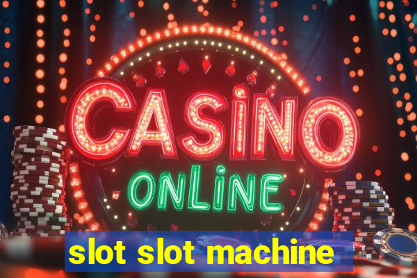 slot slot machine