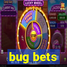 bug bets