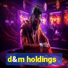 d&m holdings