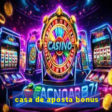 casa de aposta bonus