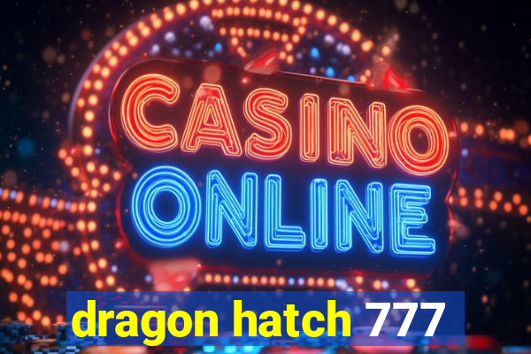 dragon hatch 777