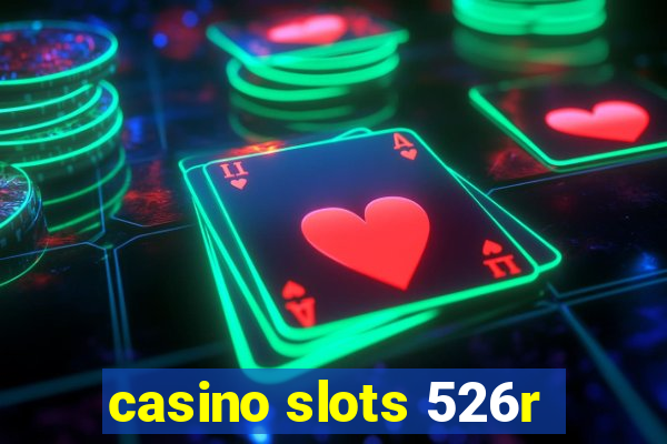 casino slots 526r