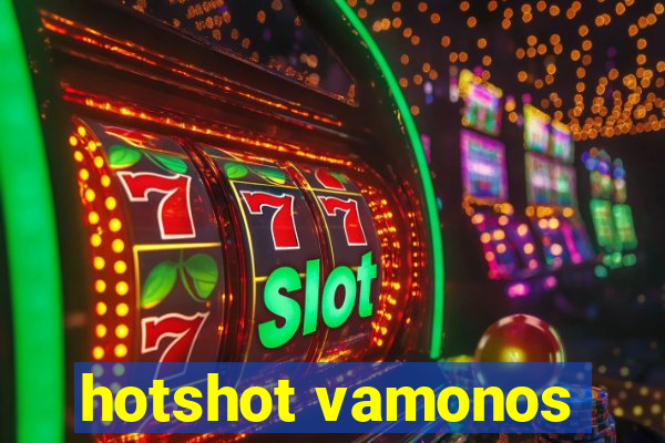 hotshot vamonos