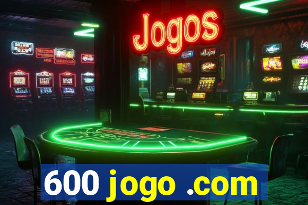 600 jogo .com