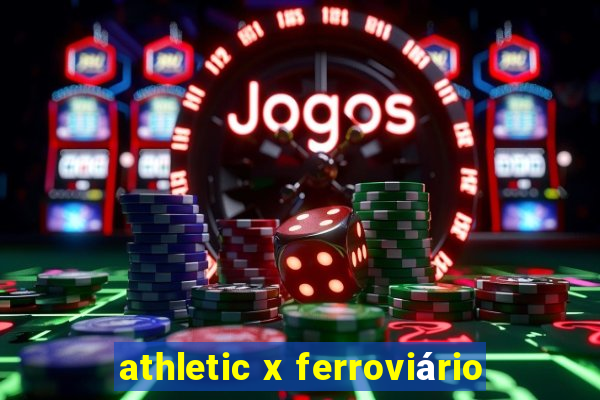 athletic x ferroviário