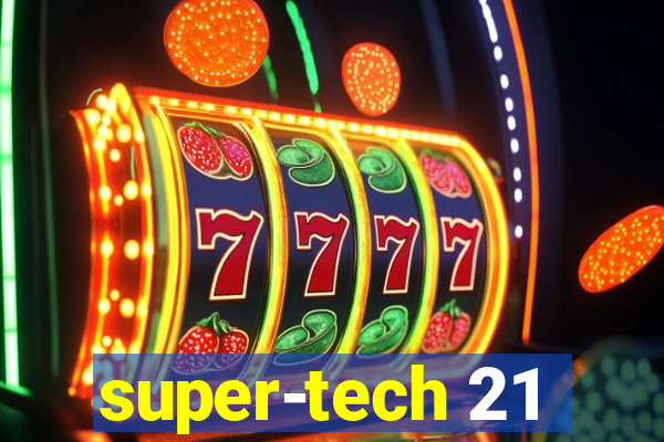 super-tech 21