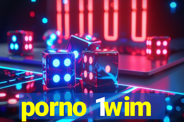 porno 1wim