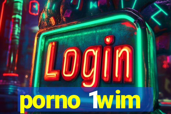 porno 1wim