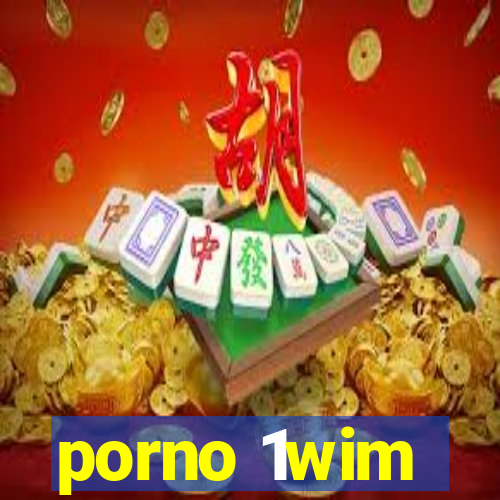 porno 1wim