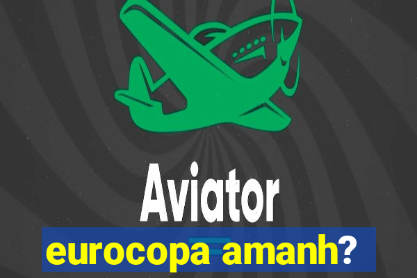 eurocopa amanh?