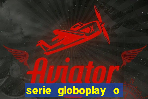 serie globoplay o jogo que mudou