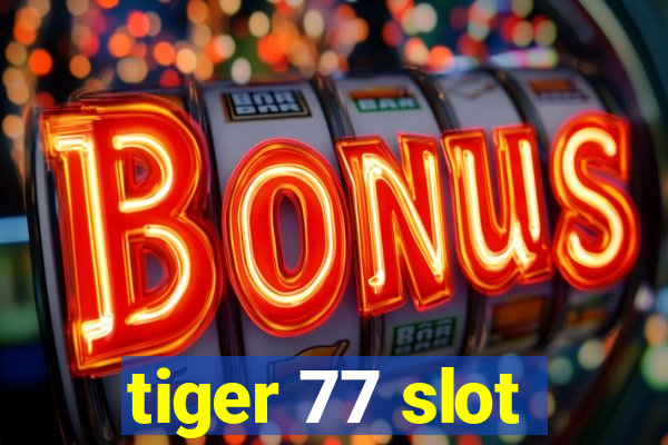 tiger 77 slot