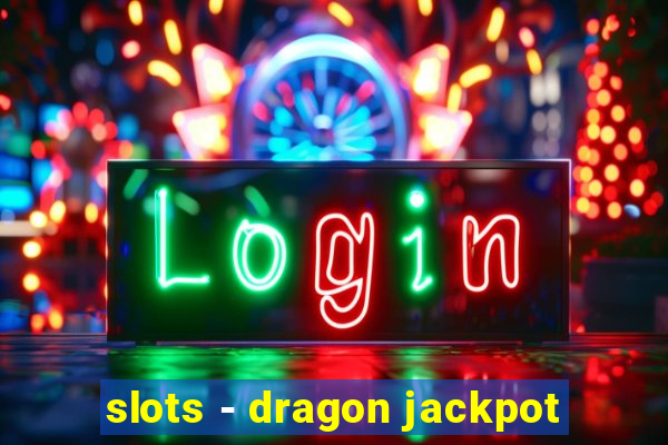 slots - dragon jackpot