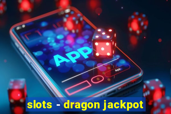 slots - dragon jackpot