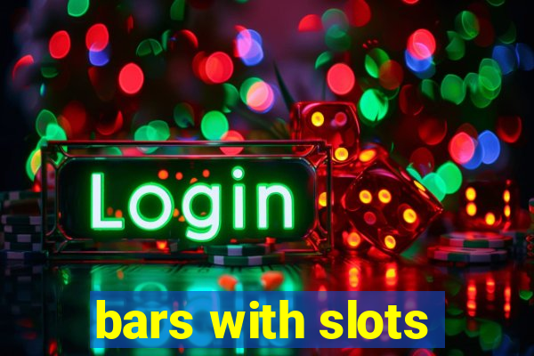 bars with slots